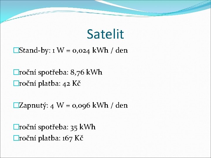 Satelit �Stand-by: 1 W = 0, 024 k. Wh / den �roční spotřeba: 8,