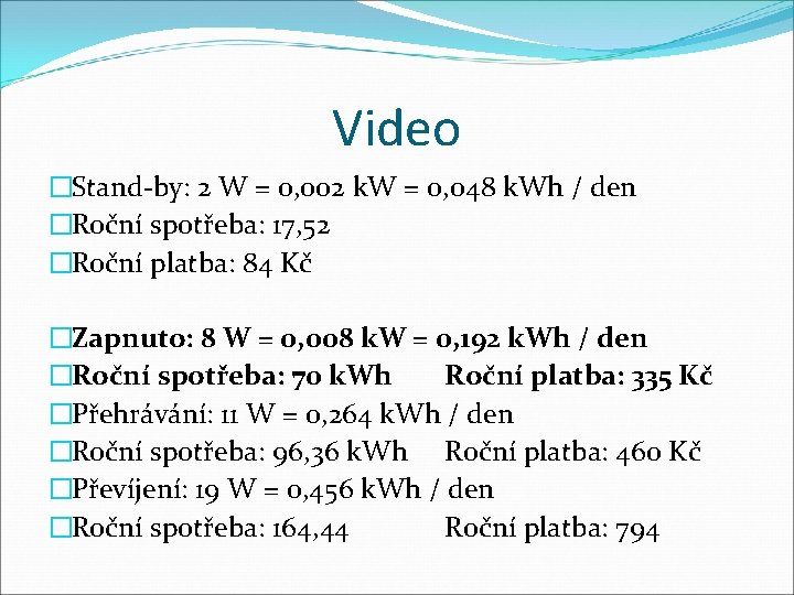 Video �Stand-by: 2 W = 0, 002 k. W = 0, 048 k. Wh