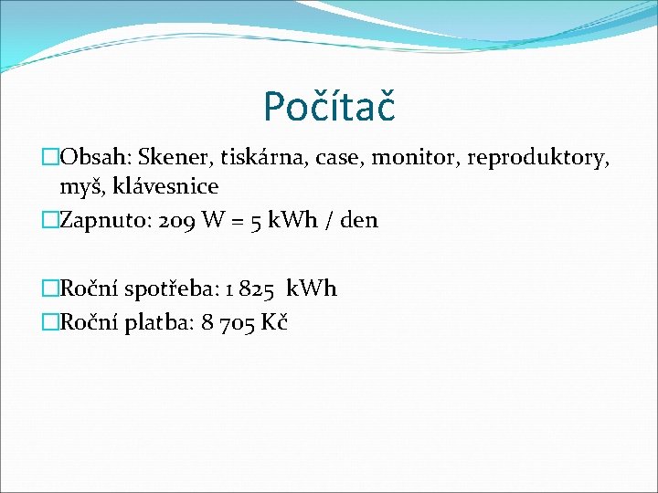 Počítač �Obsah: Skener, tiskárna, case, monitor, reproduktory, myš, klávesnice �Zapnuto: 209 W = 5