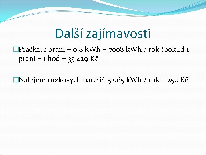 Další zajímavosti �Pračka: 1 praní = 0, 8 k. Wh = 7008 k. Wh