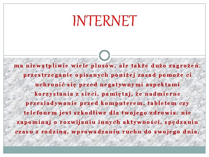 INTERNET ma niewątpliwie wiele plusów, ale także dużo zagrożeń. przestrzeganie opisanych poniżej zasad pomoże