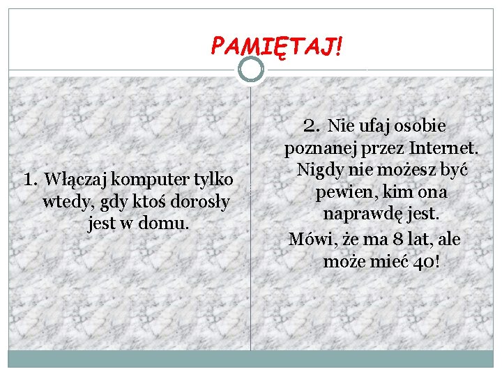 PAMIĘTAJ! 2. Nie ufaj osobie 1. Włączaj komputer tylko wtedy, gdy ktoś dorosły jest