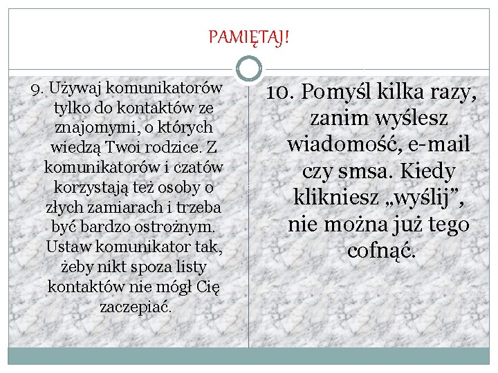 PAMIĘTAJ! 9. Używaj komunikatorów tylko do kontaktów ze znajomymi, o których wiedzą Twoi rodzice.