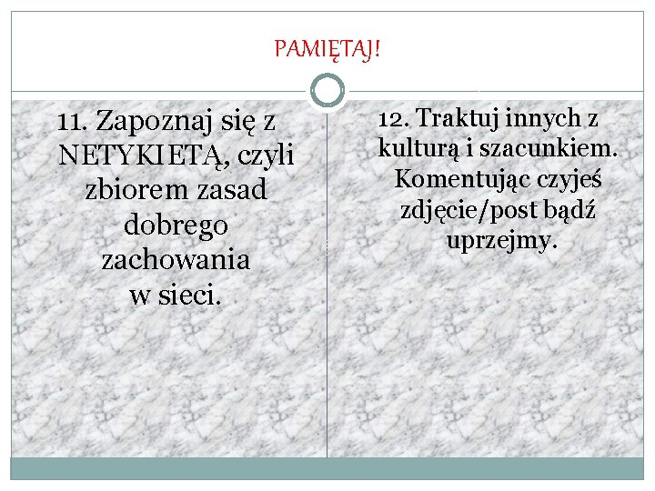 PAMIĘTAJ! 11. Zapoznaj się z NETYKIETĄ, czyli zbiorem zasad dobrego zachowania w sieci. 12.