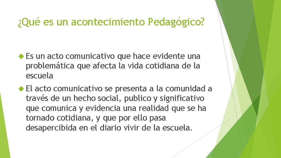 ¿Qué es un acontecimiento Pedagógico? Es un acto comunicativo que hace evidente una problemática