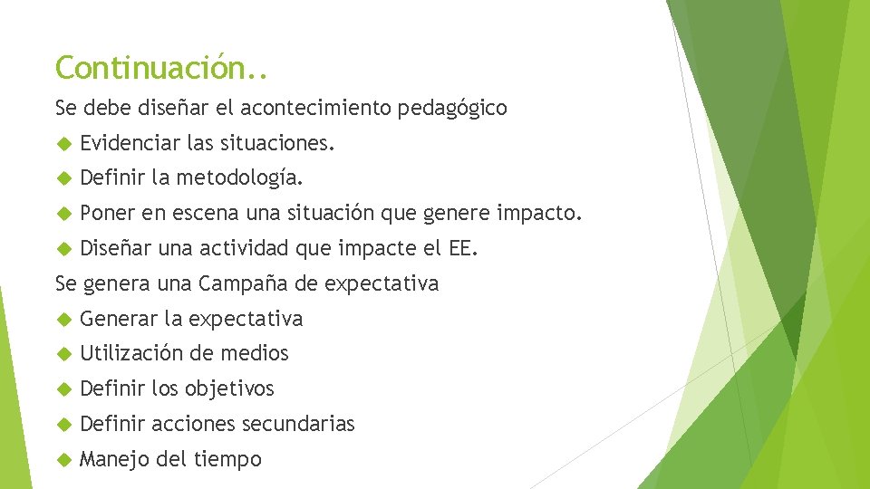 Continuación. . Se debe diseñar el acontecimiento pedagógico Evidenciar las situaciones. Definir la metodología.