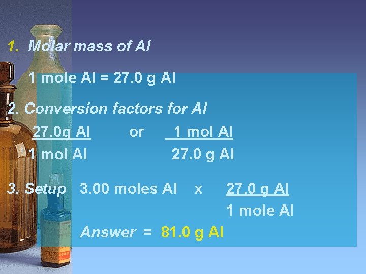 1. Molar mass of Al 1 mole Al = 27. 0 g Al 2.