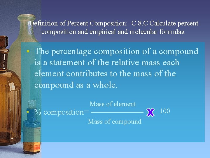 Definition of Percent Composition: C. 8. C Calculate percent composition and empirical and molecular