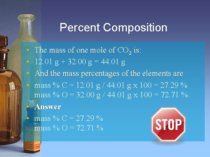 Percent Composition • • The mass of one mole of CO 2 is: 12.
