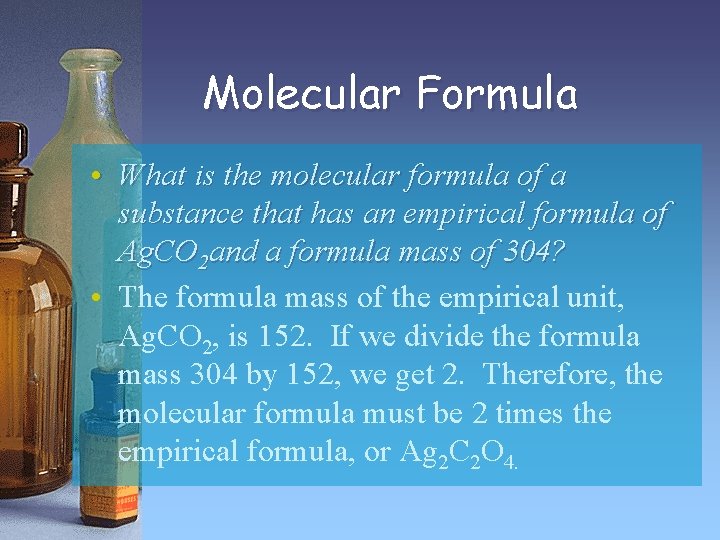 Molecular Formula • What is the molecular formula of a substance that has an