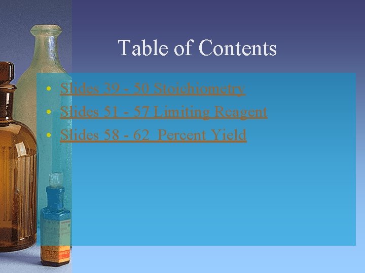 Table of Contents • Slides 39 - 50 Stoichiometry • Slides 51 - 57