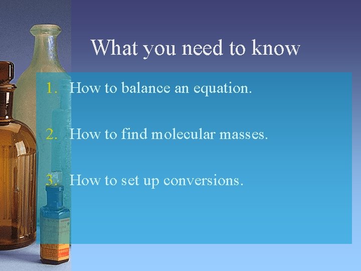 What you need to know 1. How to balance an equation. 2. How to
