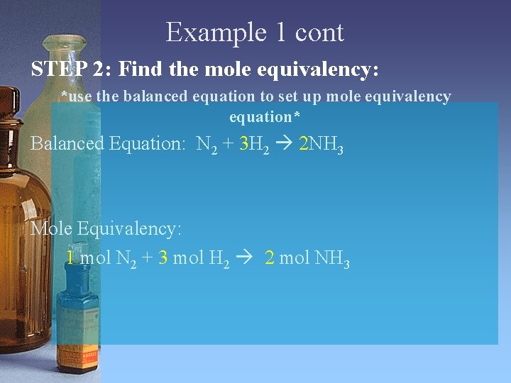 Example 1 cont STEP 2: Find the mole equivalency: *use the balanced equation to