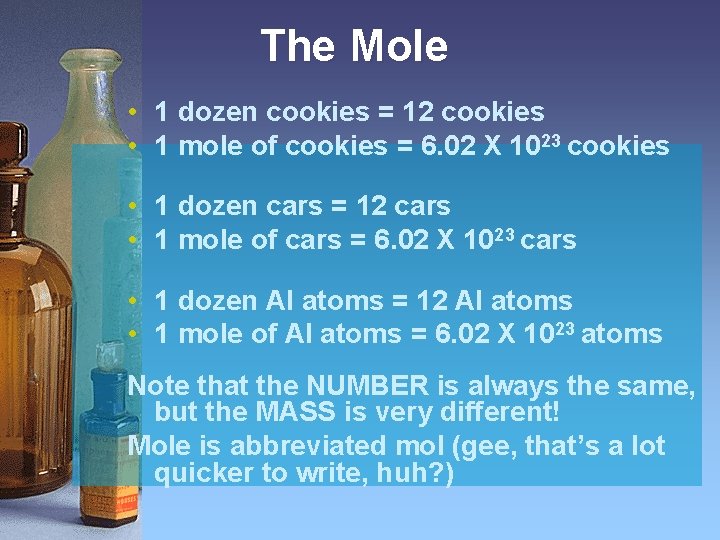 The Mole • 1 dozen cookies = 12 cookies • 1 mole of cookies