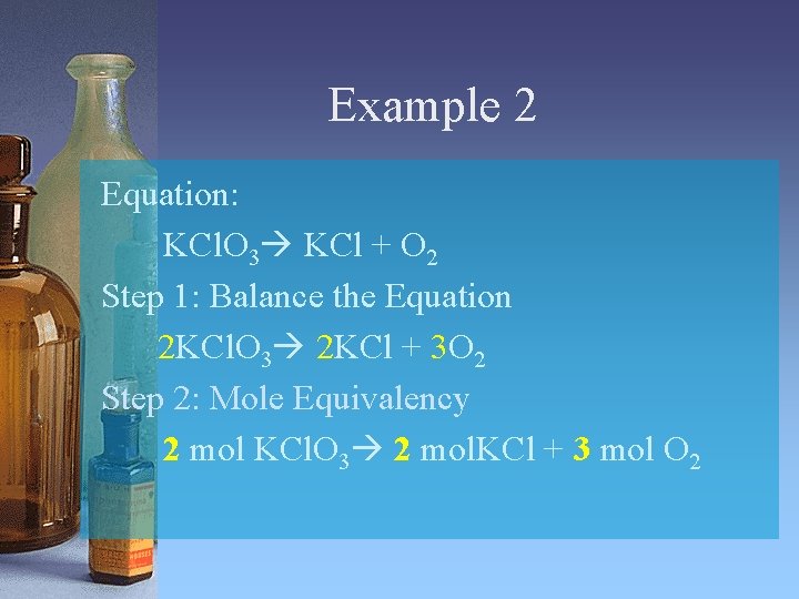 Example 2 Equation: KCl. O 3 KCl + O 2 Step 1: Balance the