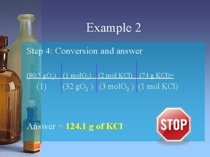 Example 2 Step 4: Conversion and answer (80. 5 g. O 2) (1 mol.