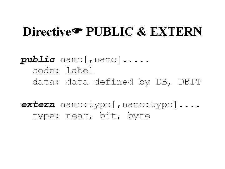 Directive PUBLIC & EXTERN public name[, name]. . . code: label data: data defined