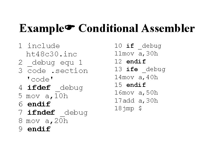 Example Conditional Assembler 1 include ht 48 c 30. inc 2 _debug equ 1 Example Conditional Assembler 1 include ht 48 c 30. inc 2 _debug equ 1