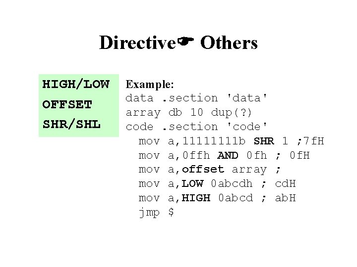 Directive Others HIGH/LOW OFFSET SHR/SHL Example: data. section 'data' array db 10 dup(? ) Directive Others HIGH/LOW OFFSET SHR/SHL Example: data. section 'data' array db 10 dup(? )