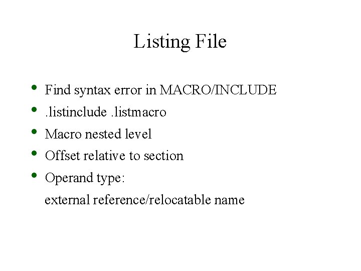 Listing File • • • Find syntax error in MACRO/INCLUDE. listinclude. listmacro Macro nested Listing File • • • Find syntax error in MACRO/INCLUDE. listinclude. listmacro Macro nested