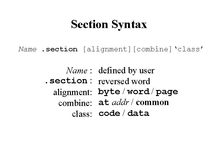 Section Syntax Name. section [alignment][combine]‘class’ Name : . section : alignment: combine: class: defined