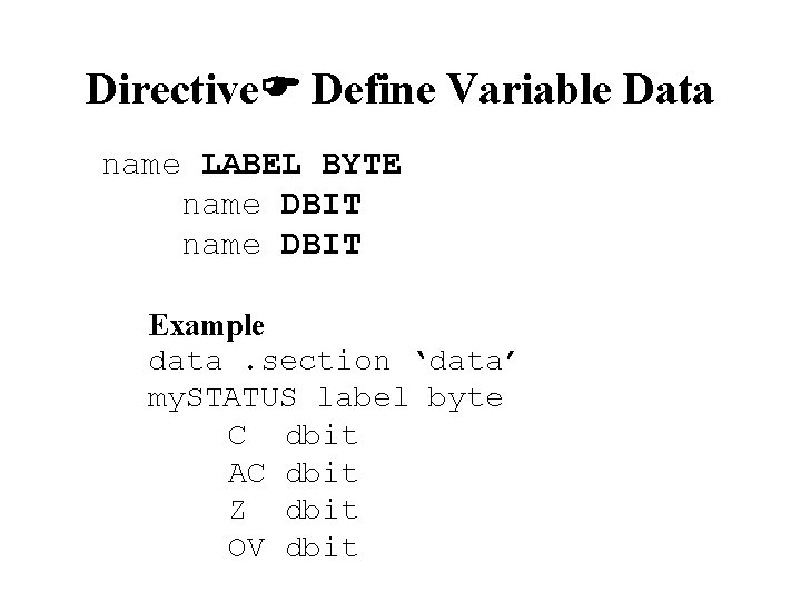 Directive Define Variable Data name LABEL BYTE name DBIT Example data. section ‘data’ my. Directive Define Variable Data name LABEL BYTE name DBIT Example data. section ‘data’ my.
