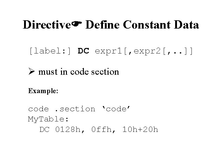 Directive Define Constant Data [label: ] DC expr 1[, expr 2[, . . ]]