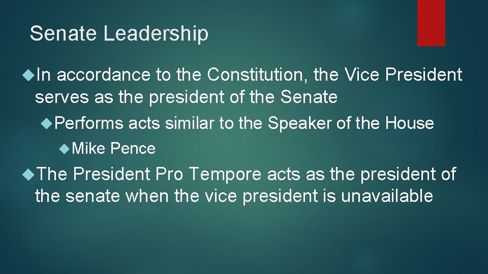 Senate Leadership In accordance to the Constitution, the Vice President serves as the president