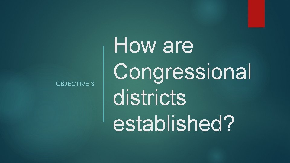 OBJECTIVE 3 How are Congressional districts established? 