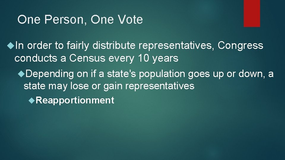One Person, One Vote In order to fairly distribute representatives, Congress conducts a Census