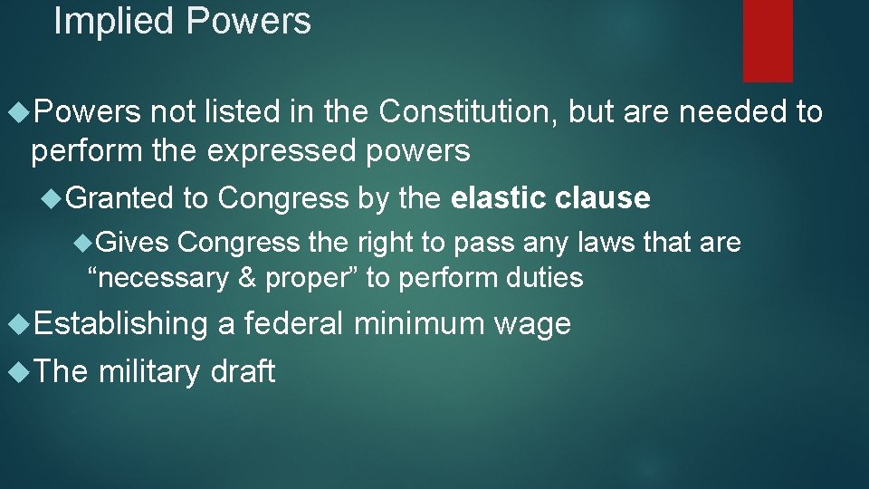 Implied Powers not listed in the Constitution, but are needed to perform the expressed