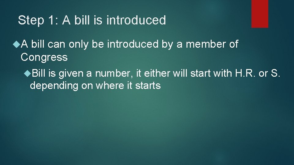 Step 1: A bill is introduced A bill can only be introduced by a