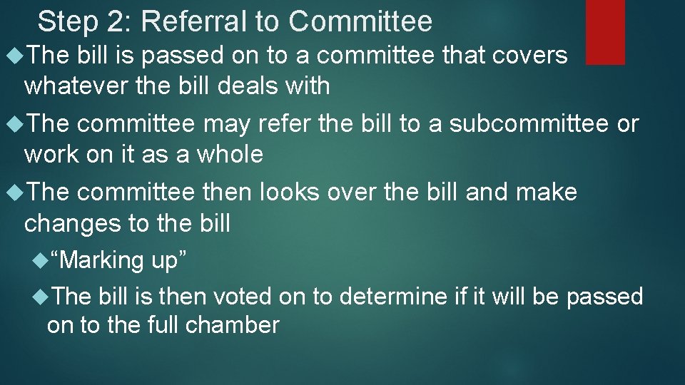 Step 2: Referral to Committee The bill is passed on to a committee that