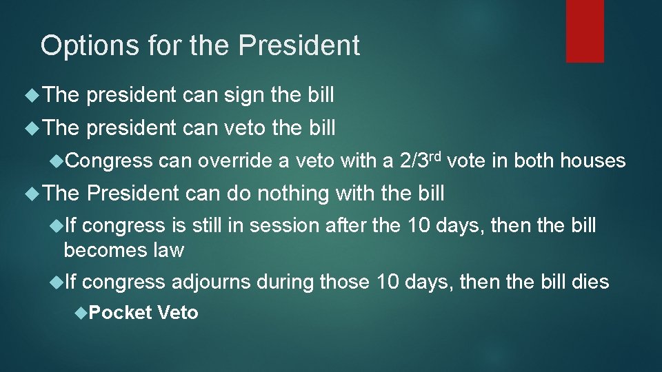 Options for the President The president can sign the bill The president can veto