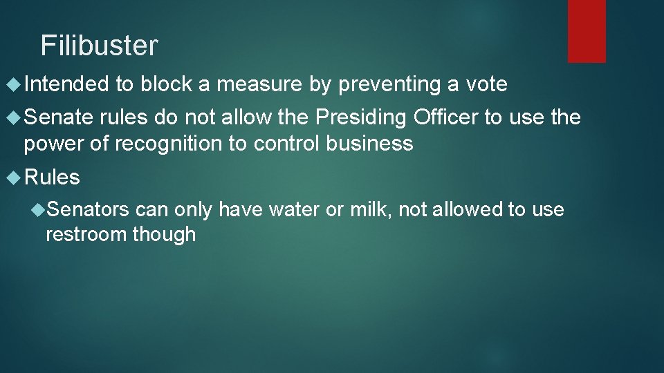 Filibuster Intended to block a measure by preventing a vote Senate rules do not