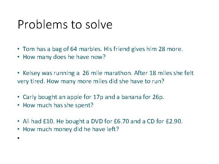 Problems to solve • Tom has a bag of 64 marbles. His friend gives