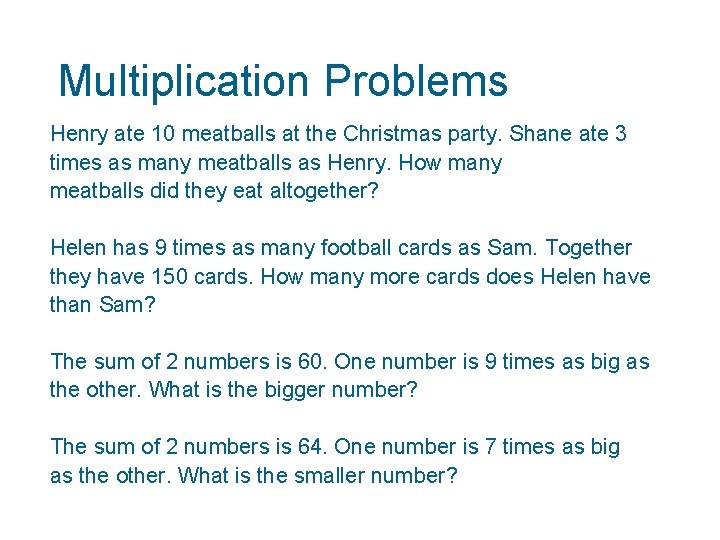 Multiplication Problems Henry ate 10 meatballs at the Christmas party. Shane ate 3 times
