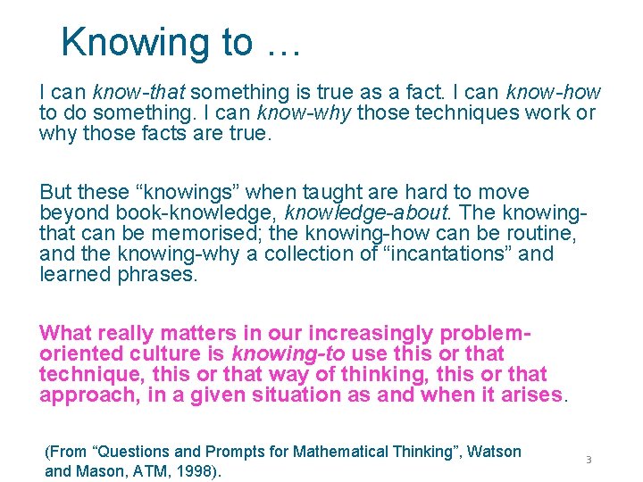 Knowing to … I can know-that something is true as a fact. I can