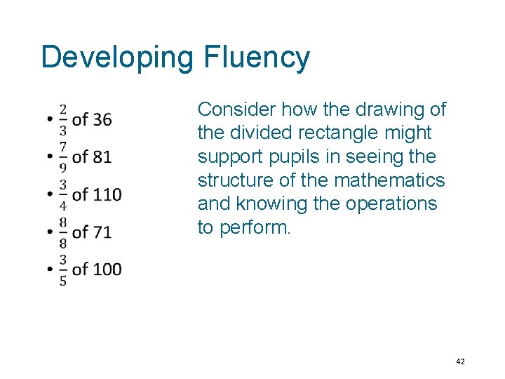 Developing Fluency • Consider how the drawing of the divided rectangle might support pupils