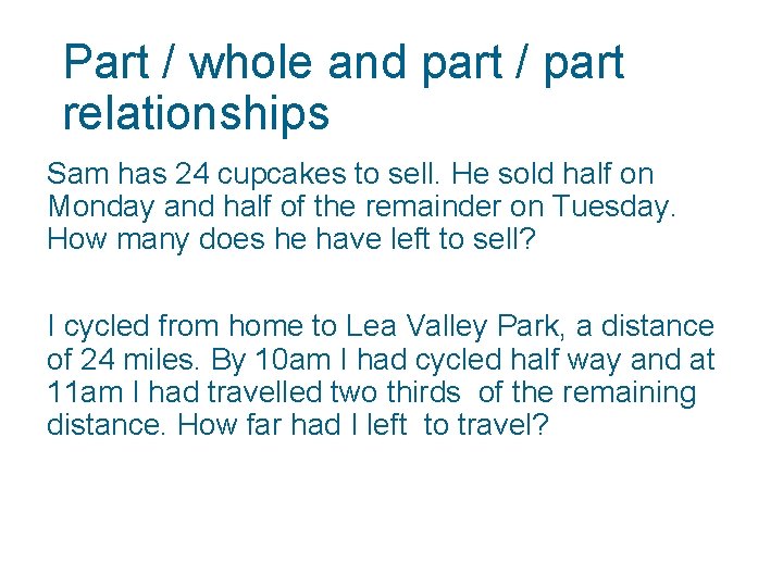 Part / whole and part / part relationships Sam has 24 cupcakes to sell.