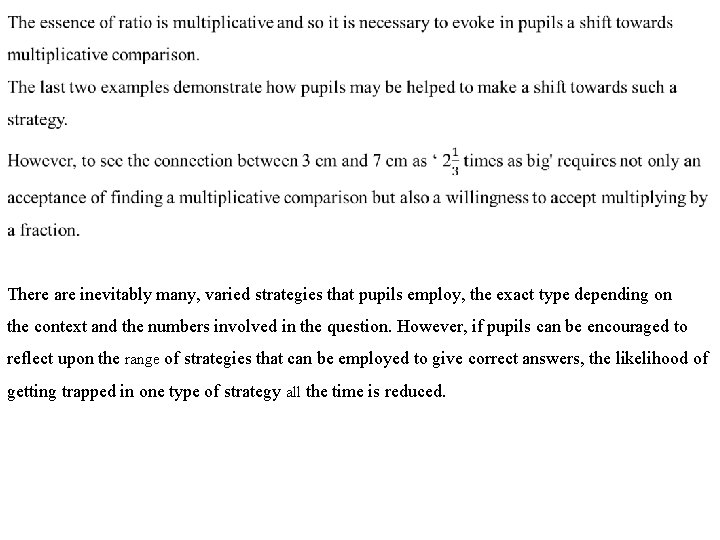 There are inevitably many, varied strategies that pupils employ, the exact type depending on