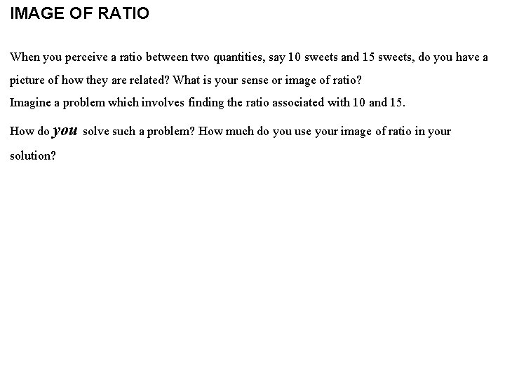 IMAGE OF RATIO When you perceive a ratio between two quantities, say 10 sweets