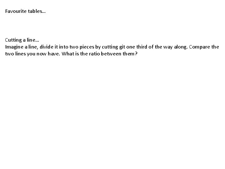 Favourite tables… Cutting a line… Imagine a line, divide it into two pieces by