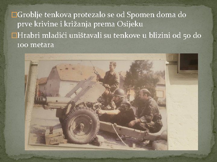 �Groblje tenkova protezalo se od Spomen doma do prve krivine i križanja prema Osijeku