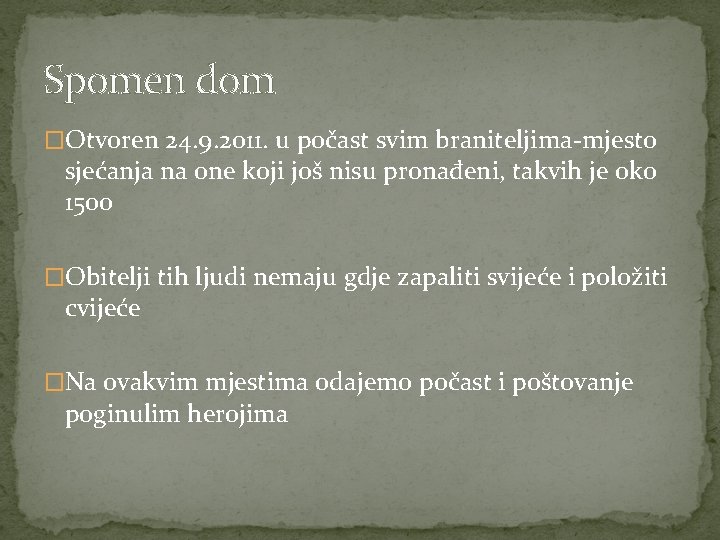 Spomen dom �Otvoren 24. 9. 2011. u počast svim braniteljima-mjesto sjećanja na one koji