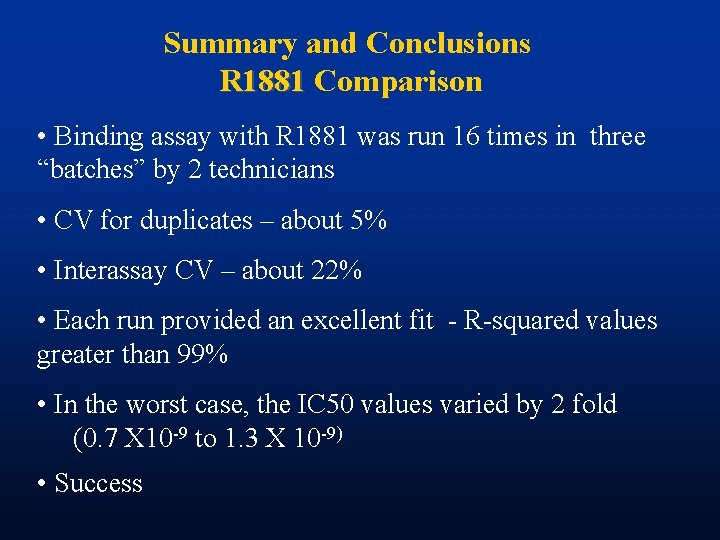 Summary and Conclusions R 1881 Comparison • Binding assay with R 1881 was run