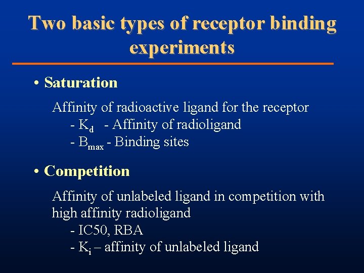 Two basic types of receptor binding experiments • Saturation Affinity of radioactive ligand for