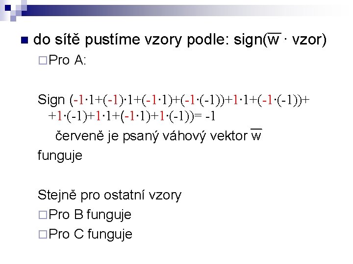 n do sítě pustíme vzory podle: sign(w ∙ vzor) ¨ Pro A: Sign (-1∙