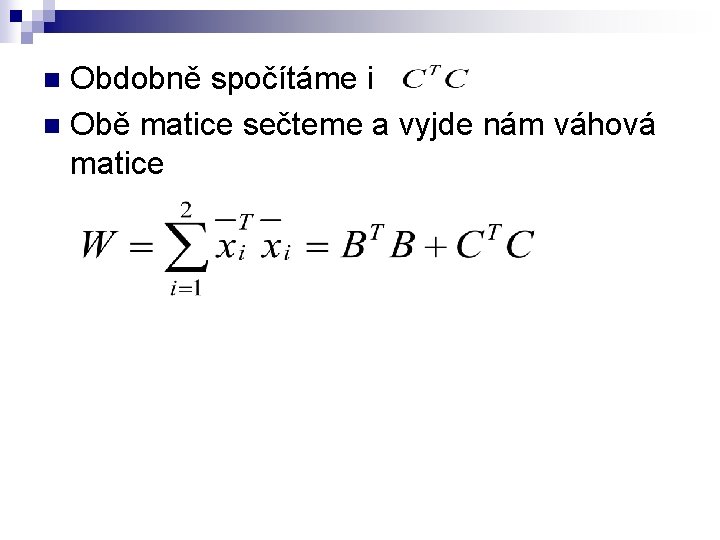 Obdobně spočítáme i n Obě matice sečteme a vyjde nám váhová matice n 