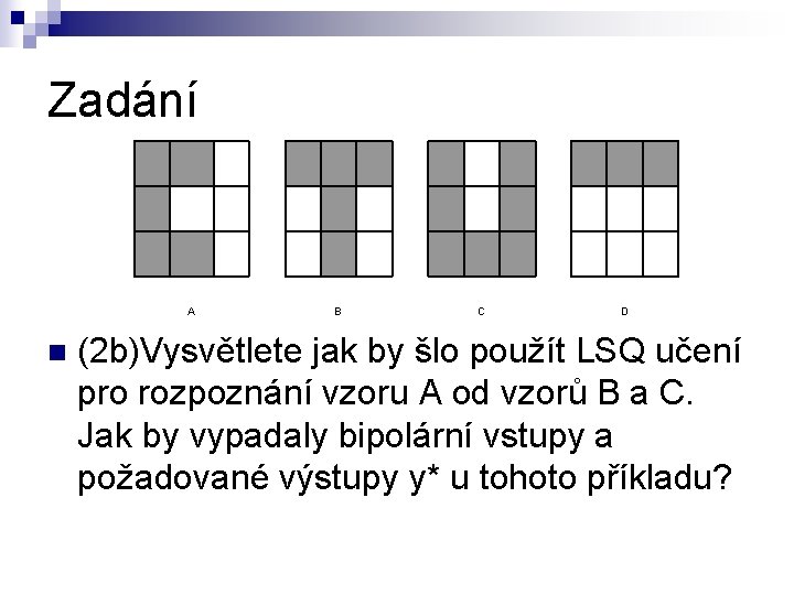 Zadání A n B C D (2 b)Vysvětlete jak by šlo použít LSQ učení